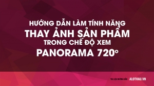 Hướng dẫn tạo trang thay hình sản phẩm trong chế độ xem Panorama 720 độ
