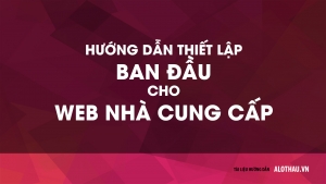Hướng dẫn thiết lập ban đầu cho website Nhà Cung Cấp mới tạo