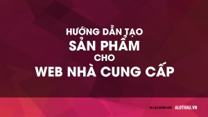 Hướng dẫn tạo sản phẩm cho website Nhà Cung Cấp (Phần 1)