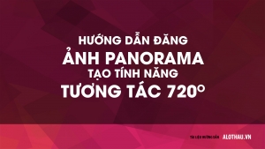 Hướng dẫn tải ảnh Panorama cho Công trình đẹp