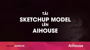 Hướng dẫn tải model SketchUp lên AiHouse