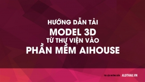 Hướng dẫn tải model AIHouse của sản phẩm đã dựng sẵn vào phần mềm