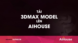Hướng dẫn tải model 3dsMAX lên AiHouse đơn giản